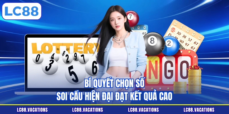 Bí quyết chọn số soi cầu hiện đại đạt kết quả cao