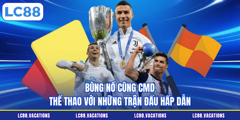Bùng nổ cùng CMD Thể thao với những trận đấu hấp dẫn 