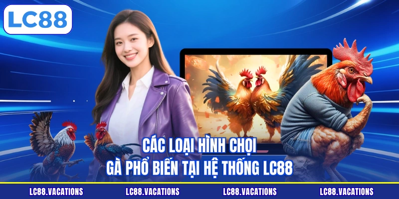 Các loại hình chọi gà phổ biến tại hệ thống LC88