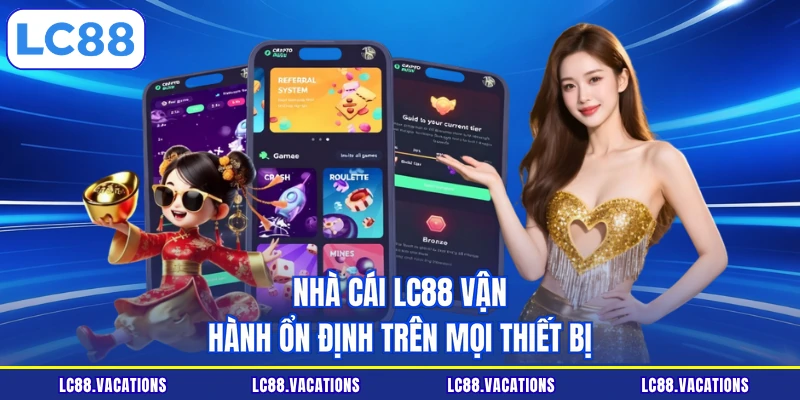 Nhà cái LC88 vận hành ổn định trên mọi thiết bị